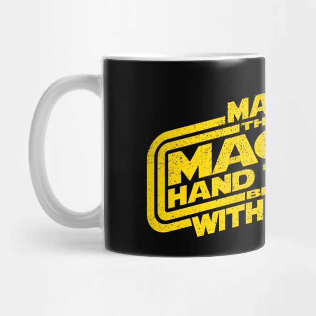 May The Magic Hand Thing be With You (slant-distressed) by LeftCoast Graphics